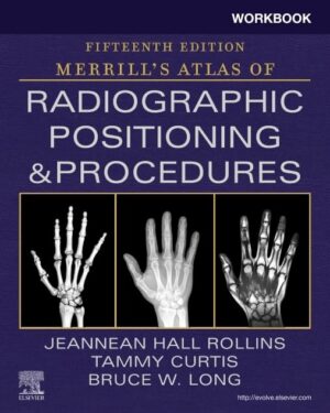 Workbook for Merrill's Atlas of Radiographic Positioning and Procedures 15th Edition