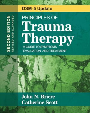 Principles of Trauma Therapy: A Guide to Symptoms, Evaluation, and Treatment ( DSM-5 Update) Second Edition