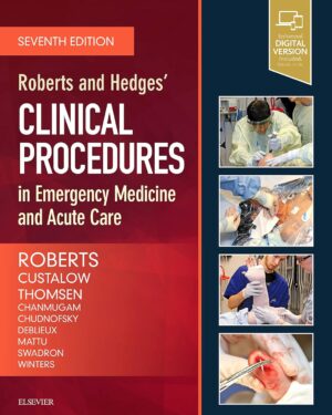 Roberts and Hedges’ Clinical Procedures in Emergency Medicine and Acute Care 7th Edition