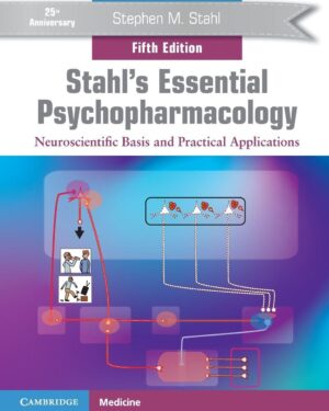 Stahl's Essential Psychopharmacology: Neuroscientific Basis and Practical Applications 5th Edition