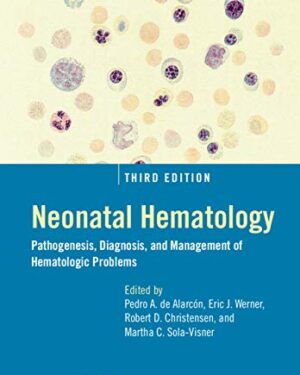 Neonatal Hematology: Pathogenesis, Diagnosis, and Management of Hematologic Problems 3rd Edition, Kindle Edition