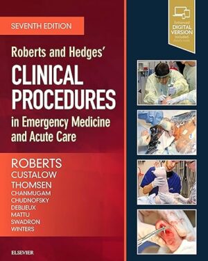 Roberts and Hedges’ Clinical Procedures in Emergency Medicine and Acute Care 7th Edition