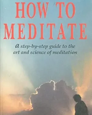 How To Meditate A Step-by-Step Guide to the Art and Science of Meditation 99 pages Kindle Edition