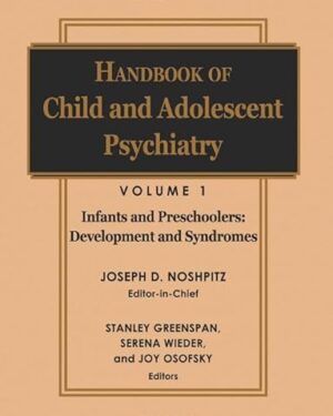 Handbook of Child and Adolescent Psychiatry, Infancy and Preschoolers Development and Syndromes (Wiley Series in Child Mental Health) Volume 1 Edition