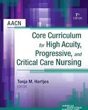 AACN Core Curriculum for High Acuity, Progressive and Critical Care Nursing - E-Book 7th Edition