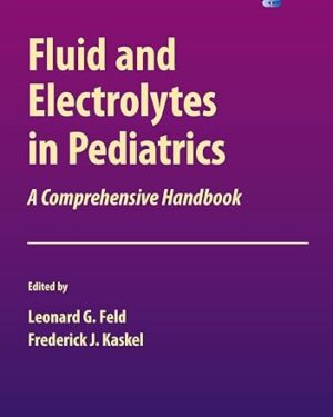 Fluid and Electrolytes in Pediatrics A Comprehensive Handbook (Nutrition and Health)