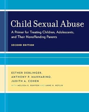 Child Sexual Abuse A Primer for Treating Children, Adolescents, and Their Nonoffending Parents 2nd Edition
