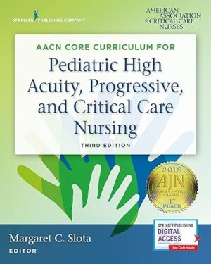 AACN Core Curriculum for Pediatric High Acuity, Progressive, and Critical Care Nursing, Third Edition