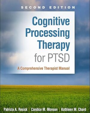 Cognitive Processing Therapy for PTSD A Comprehensive Therapist Manual, Second Edition