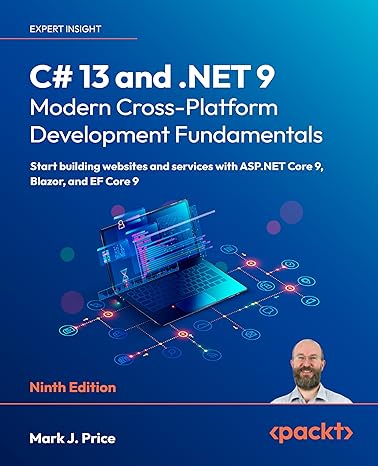 C# 13 and .NET 9 – Modern Cross-Platform Development Fundamentals Start building websites and services with ASP.NET Core 9, Blazor, and EF Core 9 9th Edition
