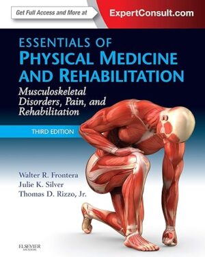 Essentials of Physical Medicine and Rehabilitation Musculoskeletal Disorders, Pain, and Rehabilitation 3rd Edition