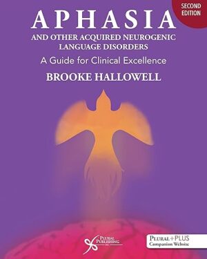 Aphasia and Other Acquired Neurogenic Language Disorders A Guide for Clinical Excellence, Second Edition