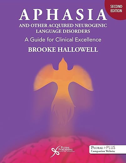 Aphasia and Other Acquired Neurogenic Language Disorders A Guide for Clinical Excellence, Second Edition