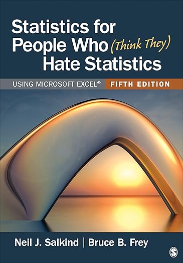 Statistics for People Who (Think They) Hate Statistics Using Microsoft Excel Fifth Edition